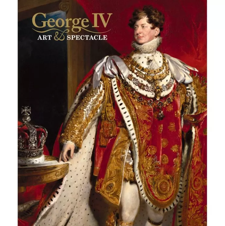 Royal Collection Shop George Iv: Art And Spectacle* Royal Collection Publications